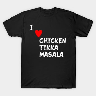 I love Chicken Tikka Masala T-Shirt